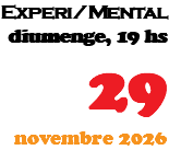 Experi/Mental diumenge, 19 hs 29 novembre 2026