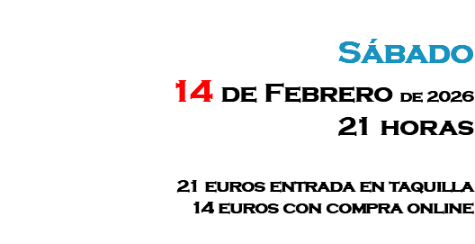 &nbsp;Sábado 14 de Febrero de 2026 21 horas 21 euros entrada en taquilla 14 euros con compra online 