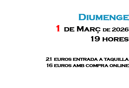 &nbsp;Diumenge 1 de Març de 2026 19 hores 21 euros entrada a taquilla 16 euros amb compra online