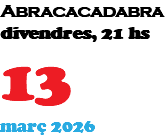 Abracacadabra divendres, 21 hs 6 març 2026