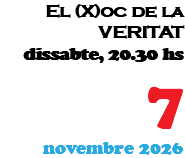 El (X)oc de la VERITAT dissabte, 20.30 hs 7 novembre 2026