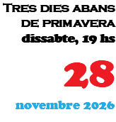 Tres dies abans de primavera dissabte, 19 hs 28 novembre 2026