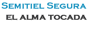 Semitiel Segura el alma tocada 