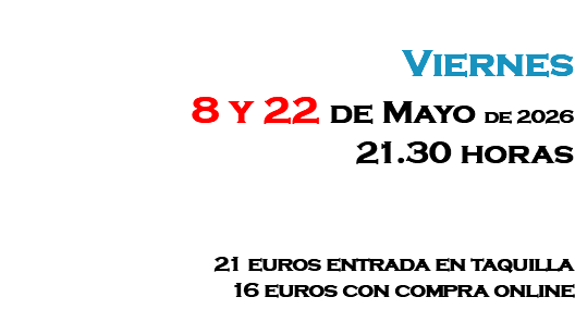&nbsp;Viernes 8 y 22 de Mayo de 2026 21.30 horas 21 euros entrada en taquilla 16 euros con compra online 