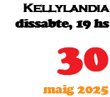 Kellylandia diumenge, 19 hs 24 maig 2025