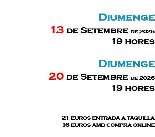 &nbsp;Diumenge 13 de Setembre de 2026 19 hores Diumenge 20 de Setembre de 2026 19 hores 21 euros entrada a taquilla 16 euros amb compra online 
