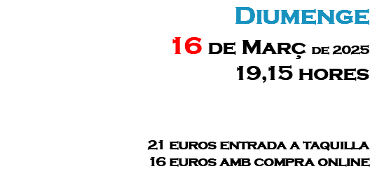 Domingo 15 de Diciembre de 2024 17 horas 16 euros entrada a taquilla 12 euros amb compra online 